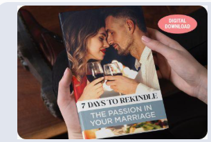 Bonus 1: 7 Days To Rekindle The Passion In Your Marriage digital guide